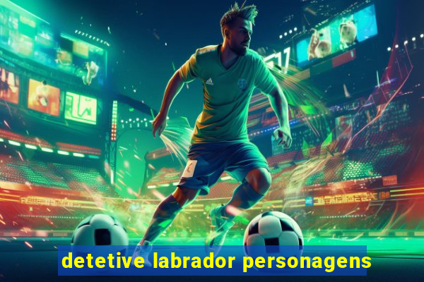 detetive labrador personagens